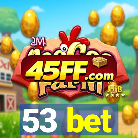 53 bet
